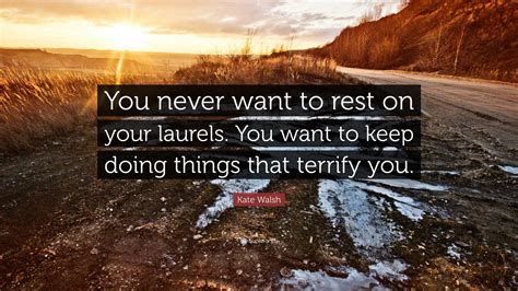 resting on your laurels|You rest on your laurels .